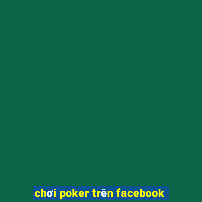 chơi poker trên facebook