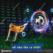 số nào lâu ra nhất