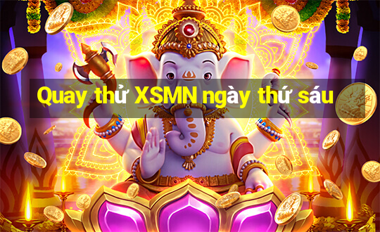 Quay thử XSMN ngày thứ sáu