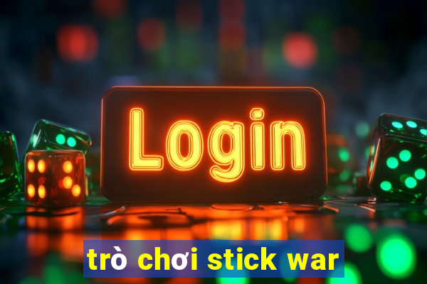 trò chơi stick war