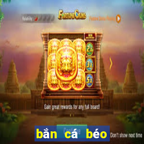 bắn cá béo đổi thưởng