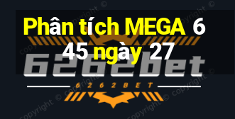 Phân tích MEGA 6 45 ngày 27