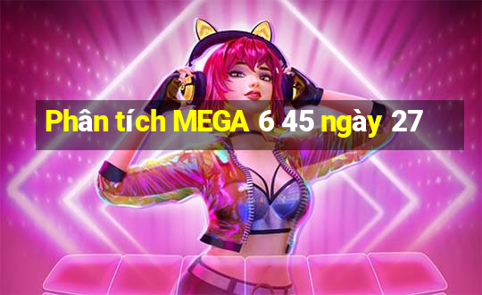 Phân tích MEGA 6 45 ngày 27