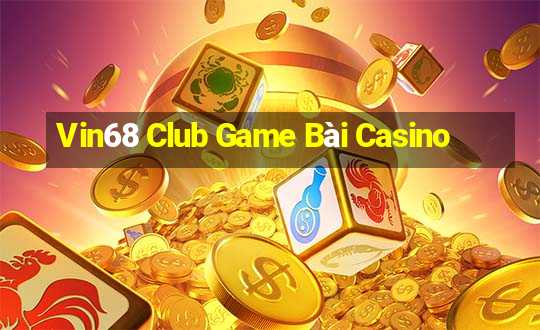 Vin68 Club Game Bài Casino