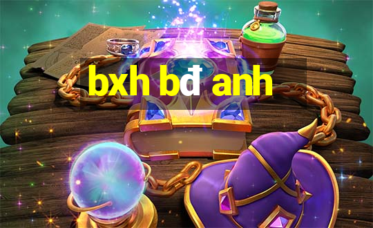 bxh bđ anh