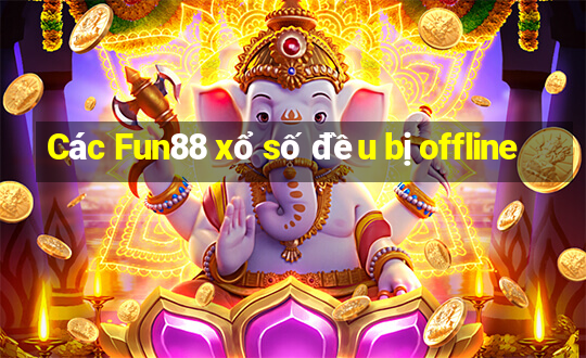 Các Fun88 xổ số đều bị offline