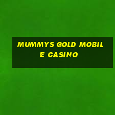 mummys gold mobile casino