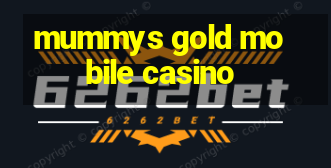 mummys gold mobile casino