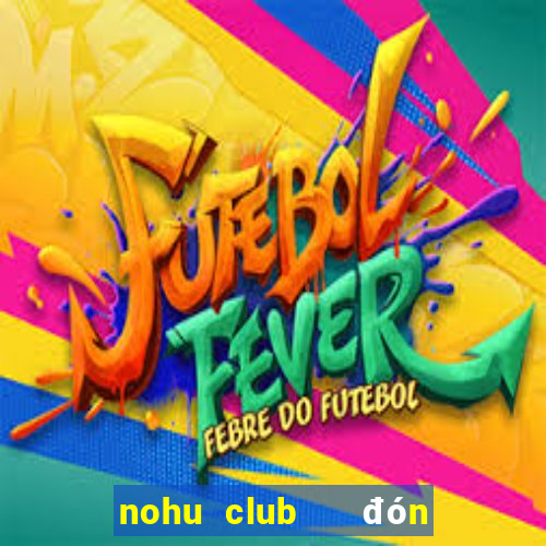 nohu club   đón đầu giàu sang