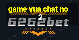 game vua chat no 2