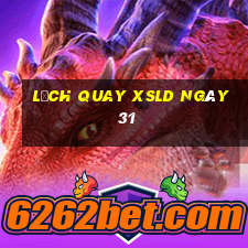 Lịch quay XSLD ngày 31