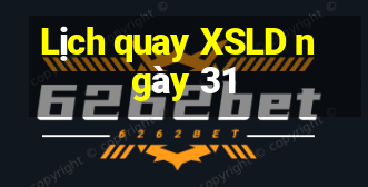 Lịch quay XSLD ngày 31