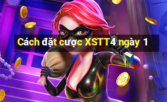 Cách đặt cược XSTT4 ngày 1