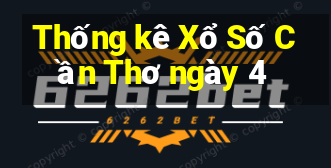 Thống kê Xổ Số Cần Thơ ngày 4