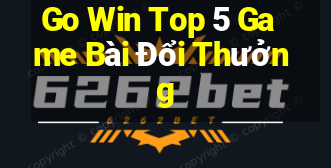 Go Win Top 5 Game Bài Đổi Thưởng