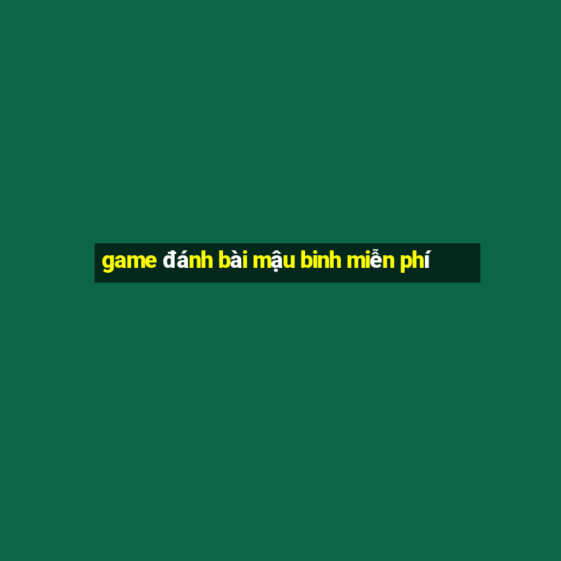 game đánh bài mậu binh miễn phí