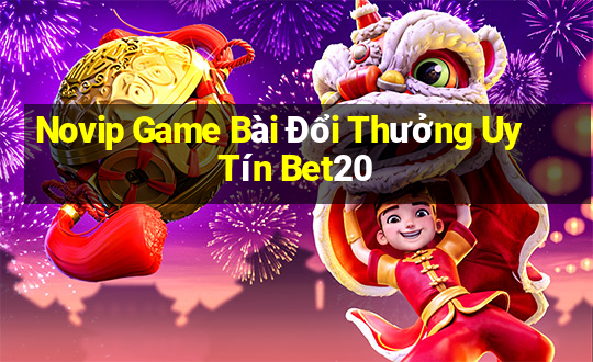 Novip Game Bài Đổi Thưởng Uy Tín Bet20