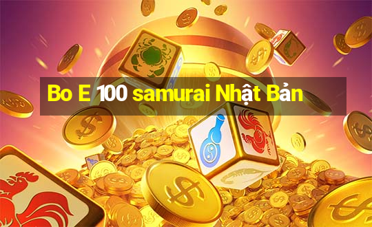 Bo E 100 samurai Nhật Bản