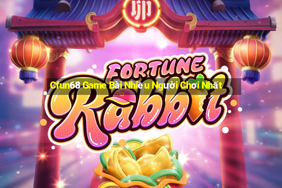 Cfun68 Game Bài Nhiều Người Chơi Nhất