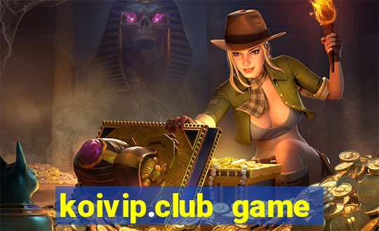 koivip.club game quay nổ hũ tài lộc 2024