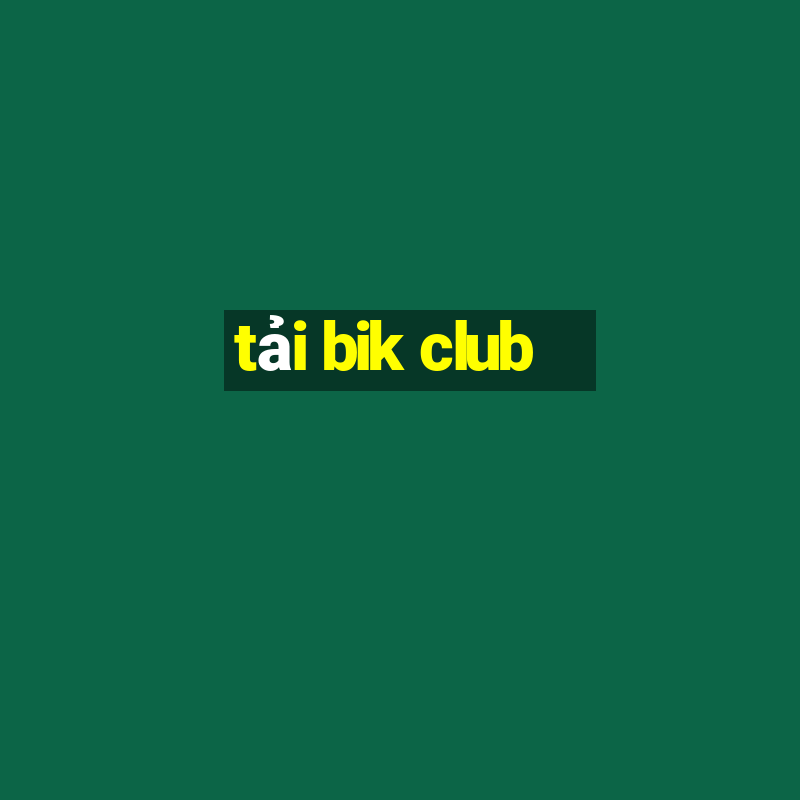 tải bik club