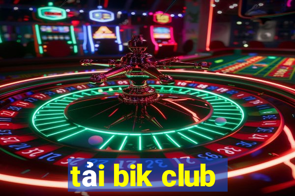 tải bik club