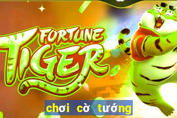 chơi cờ tướng game vui