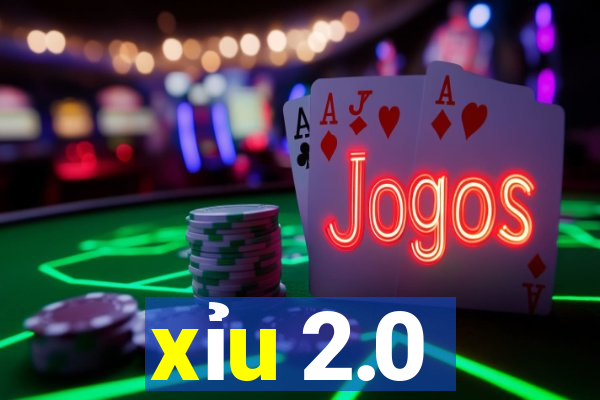 xỉu 2.0