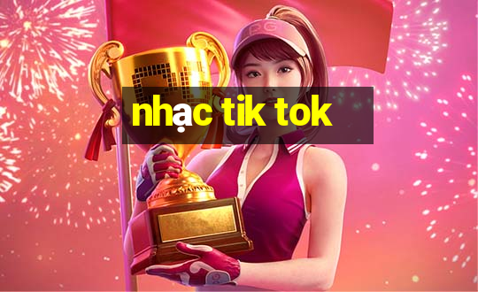 nhạc tik tok