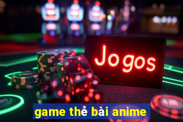 game thẻ bài anime