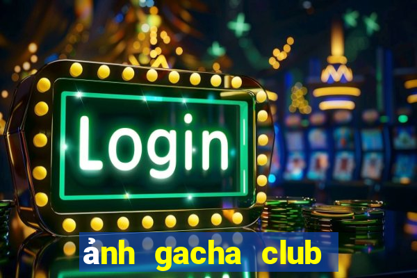 ảnh gacha club đẹp cute