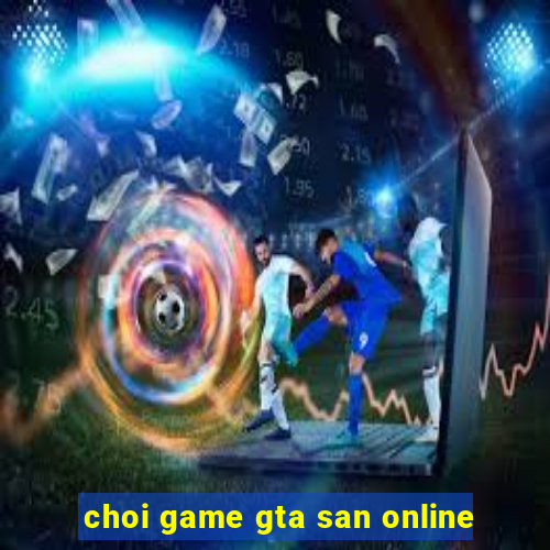 choi game gta san online