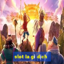 slot la gì dịch