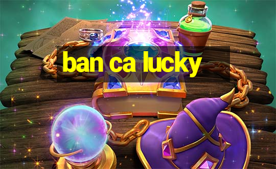 ban ca lucky