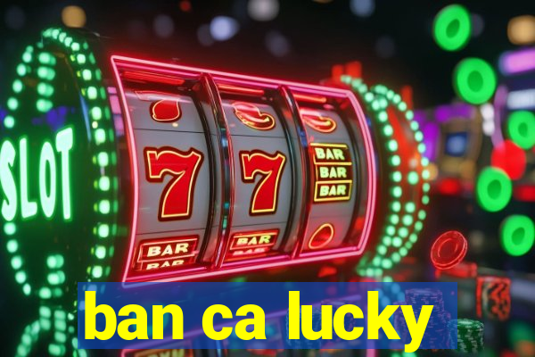 ban ca lucky