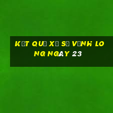 kết quả Xổ Số Vĩnh Long ngày 23