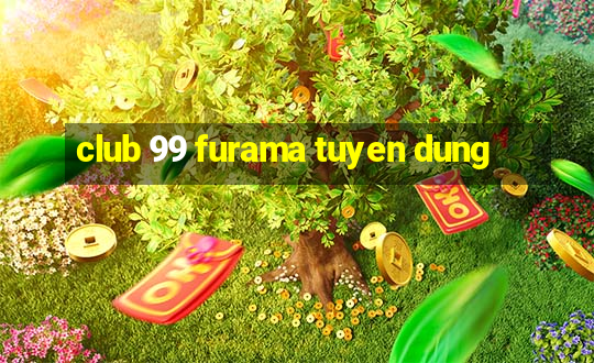 club 99 furama tuyen dung