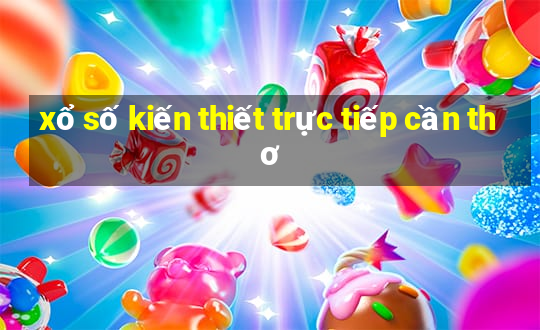 xổ số kiến thiết trực tiếp cần thơ