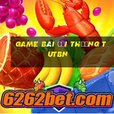 game bài đổi thưởng tutbn