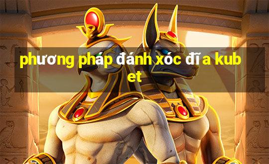 phương pháp đánh xóc đĩa kubet