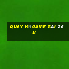 Quay Hủ Game Bài 24H