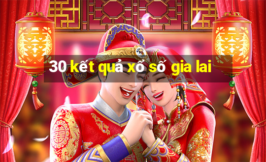 30 kết quả xổ số gia lai