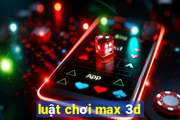 luật chơi max 3d