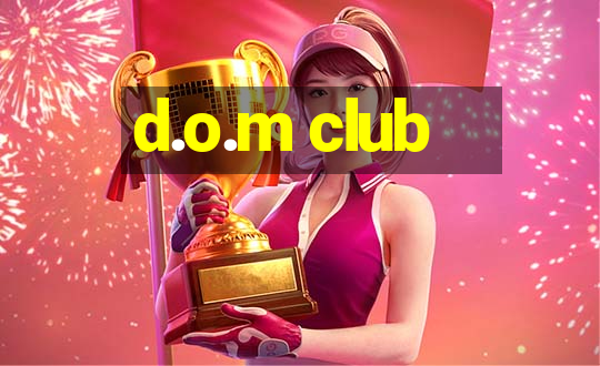 d.o.m club