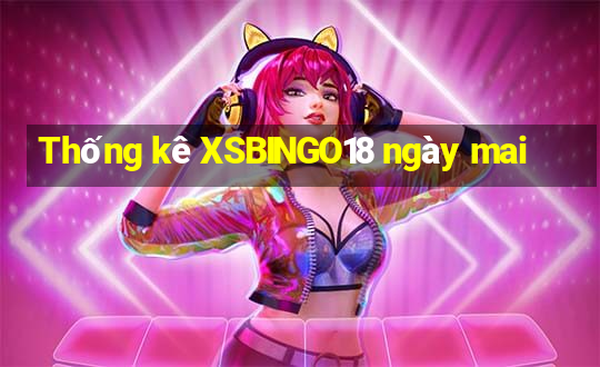 Thống kê XSBINGO18 ngày mai