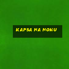 kapsa na nohu