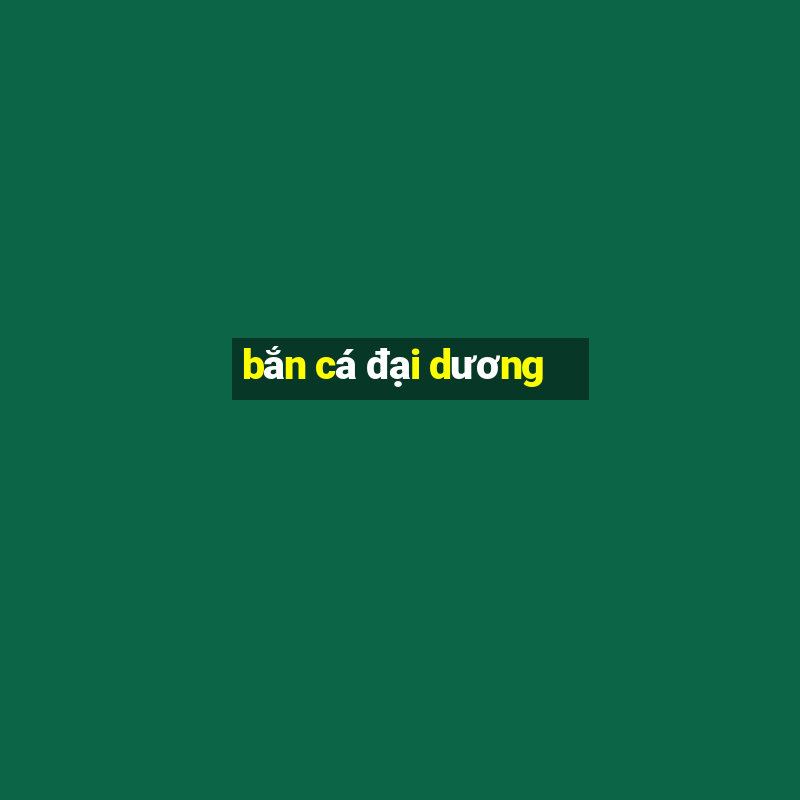 bắn cá đại dương