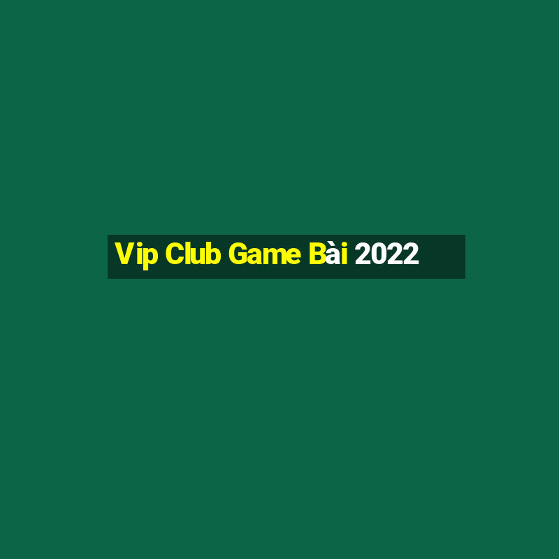 Vip Club Game Bài 2022