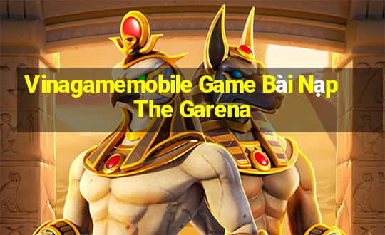 Vinagamemobile Game Bài Nạp The Garena