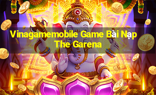 Vinagamemobile Game Bài Nạp The Garena